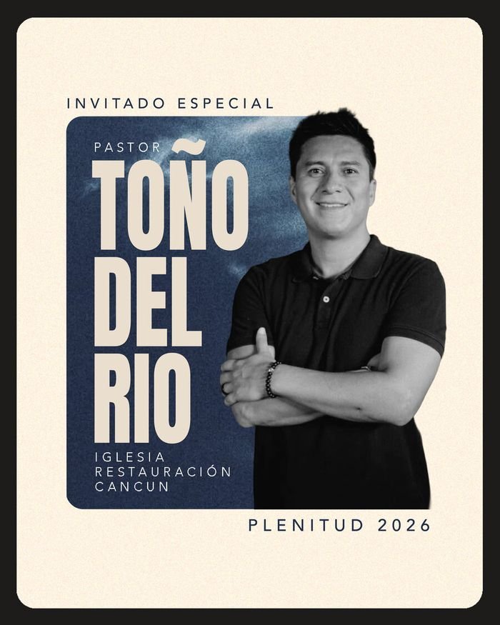Pastor Toño del Río — Iglesia Restauración Cancún — Invitado especial Congreso Plenitud 2026